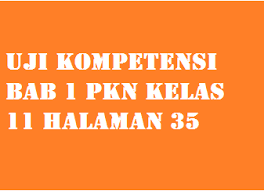 Jawaban tugas bahasa indonesia kelas xi halaman 10,11,12,13. Uji Kompetensi Bab 1 Pkn Kelas 11 Halaman 35 Operator Sekolah