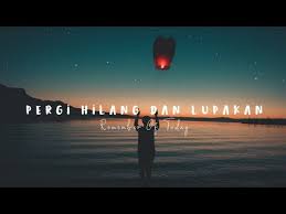 Wany husni 06 june 2018. Remember Of Today Pergi Hilang Dan Lupakan Lyrics Youtube
