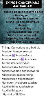 You are likely to meet him when he's in one of his flirtatious moods. Things Cancerians Are Bad At Gnoring People Esp Loved Ones Moving On Controlling Their Temper Telling Lies Dna Making Up Stories Manipulating Communicating Esp When They Re In A Bad Mood Forgetting