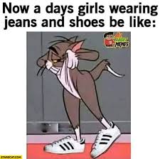 We did not find results for: Nowadays Girls Wearing Jeans And Shoes Be Like Tom And Jerry Meme Starecat Com