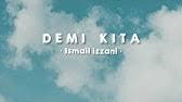 Omar k, ezra kong, adib hamdi lyrics : Ismail Izzani Demi Kita Official Lyrics Video Youtube