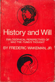 History and Will: Philosophical Perspectives of Mao Tse-Tung's Thought:  Wakeman, Frederic: 9780520029071: Books