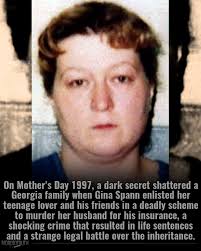 Gina Lynn Spann, born in 1966 in Belleville, Illinois, was convicted for  orchestrating the murder of her husband, Army Staff Sergeant Kevin Leroy  Spann,