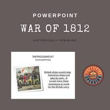 A Powerpoint Presentation About The Causes Events And The Legacy Of The War Of 1812 War Of 1812 American History Classroom Middle School History