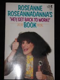 Showing editorial results for roseanne roseannadanna. 9780671473945 Roseanne Roseannadanna S Hey Get Back To Work Book Abebooks Roseannadanna Rose Radner Gilda 0671473948
