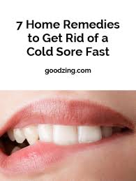 7 Home Remedies To Get Rid Of A Cold Sore Fast Good Zing