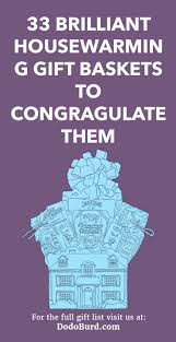 These practical and unique housewarming gifts will be a welcome addition to any new house. 33 Brilliant Housewarming Gift Baskets To Congratulate Them Dodo Burd