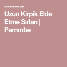 Uzun Kirpik Elde Etme Sirlari Pemmbe Kirpik Elsa Cilt Bakimi