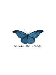 Find images of monarch butterfly. Blue Butterfly Become The Change Iphone Case Cover By Sago Design Butterfly Quotes Blue Butterfly Wallpaper Quotes