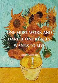 One Must Work And Dare If One Really Wants To Live Vincent Van Gogh Vincent Van Gogh Quotes Van Gogh Quotes Artist Quotes