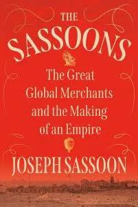 The Sassoons: The Great Global Merchants and the Making of an Empire" by Joseph Sassoon - Asian Review of Books
