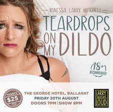 Fabulous, filthy & downright funny….. 'Teardrops