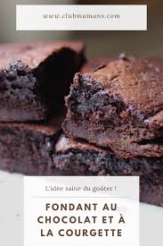 Fondant Chocolat Courgette L Idee Saine Du Gouter Club Mamans En 2020 Recette Fondant Recette Fondant Au Chocolat Fondant Au Chocolat