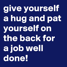 Give Yourself A Hug And Pat Yourself On The Back For A Job Well Done Post By Myownboss On Boldomatic