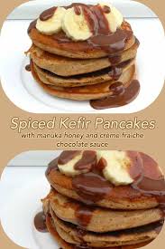Spiced Kefir Pancakes With Manuka Honey And Creme Fraiche Chocolate Sauce Kefir Recipe Pancakes Healthy Kefir Recipes Food Kefir