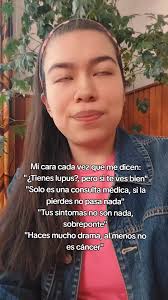 1-Tengo LES desde hace 9 años 2-Me diagnosticaron a los 16-17, tbh no me  acuerdo 3- YO pedí que me hicieran los análisis porque no me querían  derivar 4-A la gente le falta empatía, todas las ...