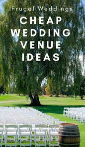 Save Money On The Wedding Venue 17 Cheap Wedding Venue Ideas The Frugal Navy Wife Cheap Wedding Venues Frugal Wedding Cheap Wedding Reception