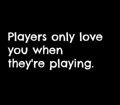 Players Only Love You When They Re Playing Cool Words Words Lyric Quotes