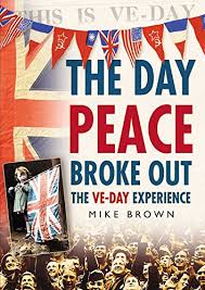 On 7th may 1945, after six long years of war, germany surrendered to the allies and the war in europe was over. The Day Peace Broke Out The Ve Day Experience English Edition Ebook Brown Mike Amazon De Kindle Shop