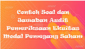 Maybe you would like to learn more about one of these? Contoh Soal Dan Jawaban Audit Pemeriksaan Ekuitas Modal Pemegang Saham Kak Raffi