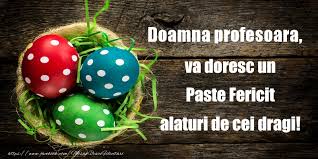 Romna cu sau fr profesor. Felicitari De Paste Pentru Profesoara Doamna Profesoara Va Doresc Un Paste Fericit Alaturi De Cei Dragi Mesajeurarifelicitari Com