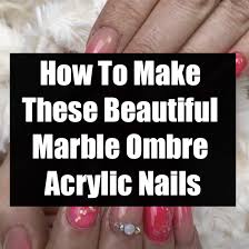 Nail plays an important role in the appearance of women. How To Make These Beautiful Marble Ombre Acrylic Nails