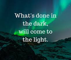 What S Done In The Dark Will Come To The Light If There S Something God Wants You To Know It Will Man Lessons Learned In Life The Darkest Lost In Thought