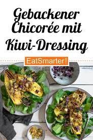 Gebackener Chicoree Mit Kiwi Dressing Rezept Gesunde Rezepte Rezepte Kalte Speisen