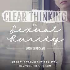 Maybe you would like to learn more about one of these? Clear Thinking On Sexual Purity Day 1 Revive Our Hearts Episode