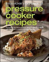 Miss Vickie S Big Book Of Pressure Cooker Recipes Pressure Cooking Recipes Pressure Cooker Recipes Electric Pressure Cooker Recipes