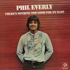 Phil everly discography and songs: There S Nothing Too Good For My Baby Album By Phil Everly Spotify