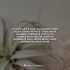 O Novo Mes E Mais Uma Chance Para Fazer Coisas Novas E Comecar De Maneira Diferente Portanto Comece Este Mes De Maneira Diferente Para Obter Resultados Diferentes Feliz Maio Com Amor