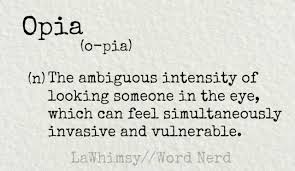 Opia Is Another Simply Gorgeous Word That Describes An Emotion We Are All Words Cool Words Unusual Words