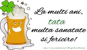Felicitari De La Multi Ani Pentru Tata La Multi Ani Tata Multa Sanatate Si Fericire Birthday Wishes Birthday Novelty Sign