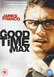 Good Time Max [DVD]: Amazon.co.uk: James Franco, Vince Jolivette, Wilmer  Calderon, Trip Hope, Richard Portnow, Jarrod Bunch, Robyn Cohen, Peter  Mackenzie, Brian Lally, Charity Shea, Molly Cheek, Mary Payne, David Klein,  James