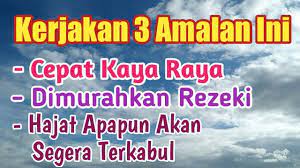 Kerjakan 3 Amalan Ini Dijamin Cepat Kaya Raya Paling Mustajab Di 2020