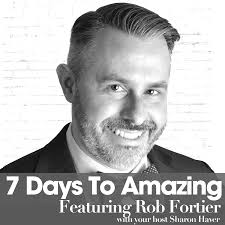 Marketing Magic for Entrepreneurs with Rob Fortier [7 Days to Amazing  Podcast]