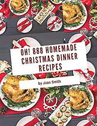 Check spelling or type a new query. Oh 888 Homemade Christmas Dinner Recipes The Best Homemade Christmas Dinner Cookbook On Earth English Edition Ebook Smith Joan Amazon De Kindle Store