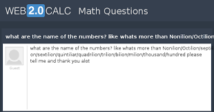 See conversion chart and formula for reference. View Question What Are The Name Of The Numbers Like Whats More Than Nonilion Octilion Septilion Sextilion Quintiliar Quadrilion Trilion Bilion Milion Tho