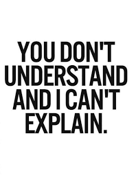 You Don T Understand And I Can T Explain Words Quotes Words Me Quotes