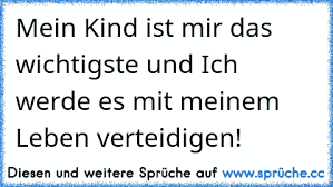 Https Www Xn Sprche 5ya Cc Mein Kind Ist Mir Das Wichtigste Und Ich Werde Es Mit Meinem Leben Verteidigen