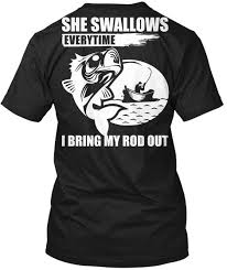 With upf 50 sun protection & moisture wicking fabrics from performance fishing shirts and bass fishing shirts to afguard stain resistance technology that keeps your saltwater fishing shirt looking fresh. She Swallows Everytime Black T Shirt Back Fly Fishing Shirts Funny Fishing Shirts Fishing Shirts