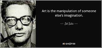 Market manipulation is a type of market abuse where there is a deliberate attempt to interfere with the free and fair operation of the market; Sol Saks Quote Art Is The Manipulation Of Someone Else S Imagination
