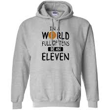 In A World Full Of Tens Be An Eleven Png In A World Full Of Tens Be An Eleven Best Selling T Shirt Hoodie Shirt