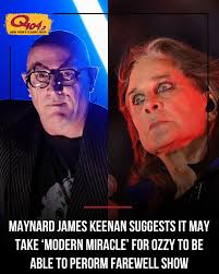 Black Sabbath is gearing up to play its final show ever this summer, but James  Maynard Keenan is not convinced that Ozzy Osbourne will be physically able  to perform. The TOOL singer,