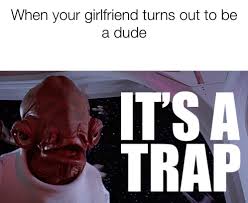 It S A Trap Memes