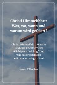 Christi himmelfahrt bezeichnet die himmelfahrt von jesus christus und das fest christi himmelfahrt, in der schweiz auch als auffahrt bezeichnet. Christi Himmelfahrt Und Seine Bedeutung Wissenswertes Rund Um Den Feiertag Christi Himmelfahrt Himmelfahrt Religiose Spruche