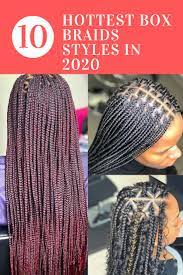 The Top 10 Hottest Box Braids Styles In 2020 Braid Styles New Braid Styles Box Braids Styling