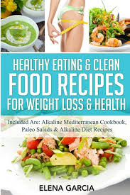 These great benefits are achieved by giving your body the nutrients it needs to work at its optimum potential. Buy Healthy Eating Clean Food Recipes For Weight Loss Health Included Are Alkaline Mediterranean Cookbook Paleo Salads Alkaline Diet Recipes By Elena Garcia 9781913575281 From Porchlight Book Company
