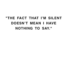 El Hecho De Estar En Silencio No Significa Que No Tenga Nada Que Decir Words Quotes Quotes Sayings